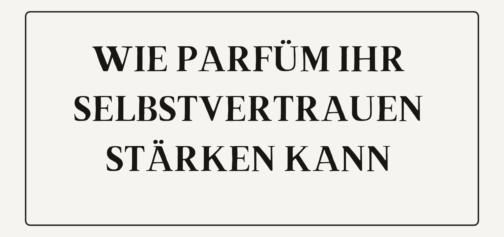 Wie Parfüm Ihr Selbstvertrauen stärken kann
