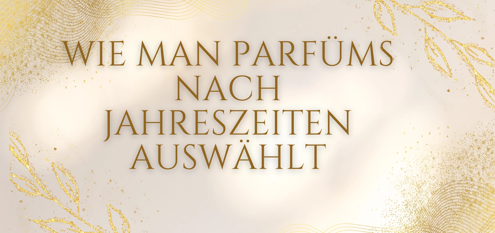 Wie man Parfüms nach Jahreszeiten auswählt